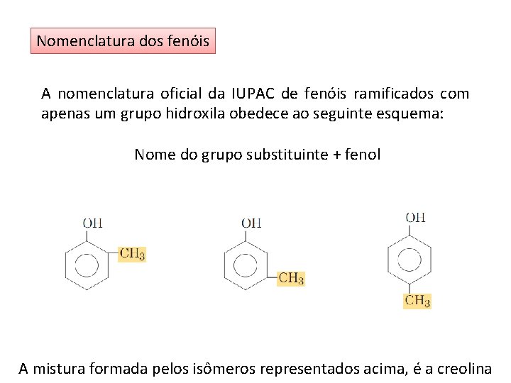 Nomenclatura dos fenóis A nomenclatura oficial da IUPAC de fenóis ramificados com apenas um