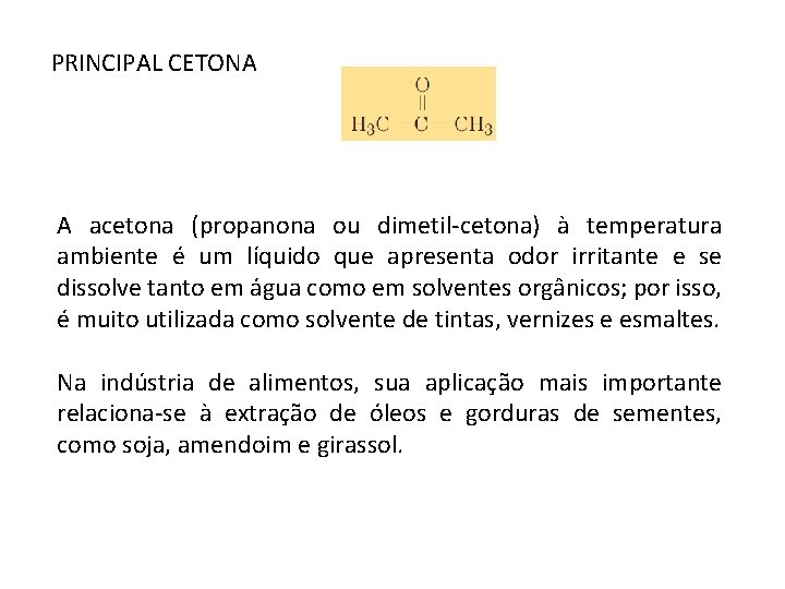 PRINCIPAL CETONA A acetona (propanona ou dimetil-cetona) à temperatura ambiente é um líquido que