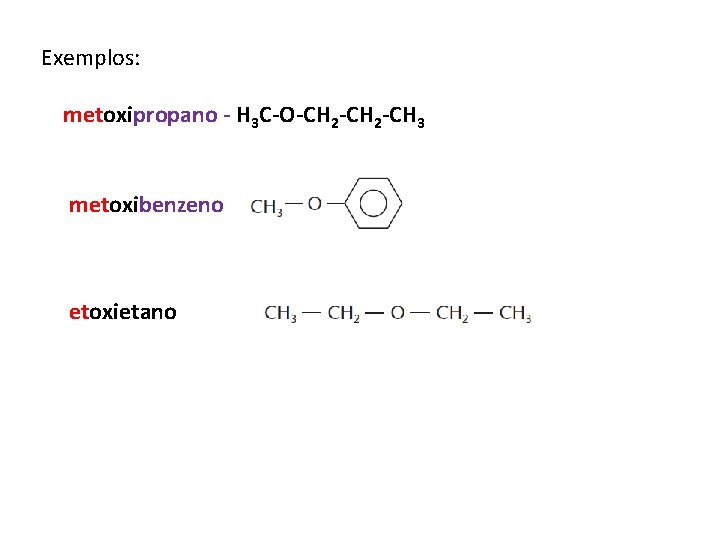 Exemplos: metoxipropano - H 3 C-O-CH 2 -CH 3 metoxibenzeno etoxietano 