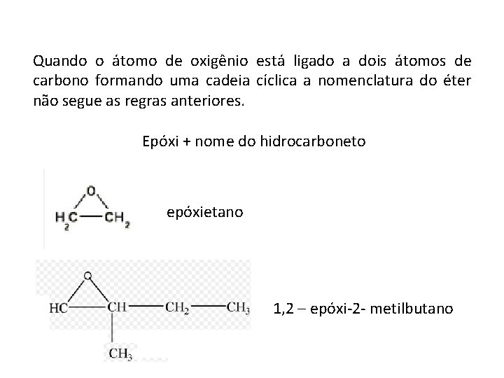 Quando o átomo de oxigênio está ligado a dois átomos de carbono formando uma