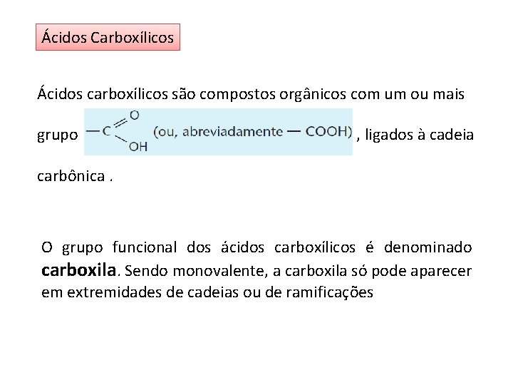 Ácidos Carboxílicos Ácidos carboxílicos são compostos orgânicos com um ou mais grupo . .