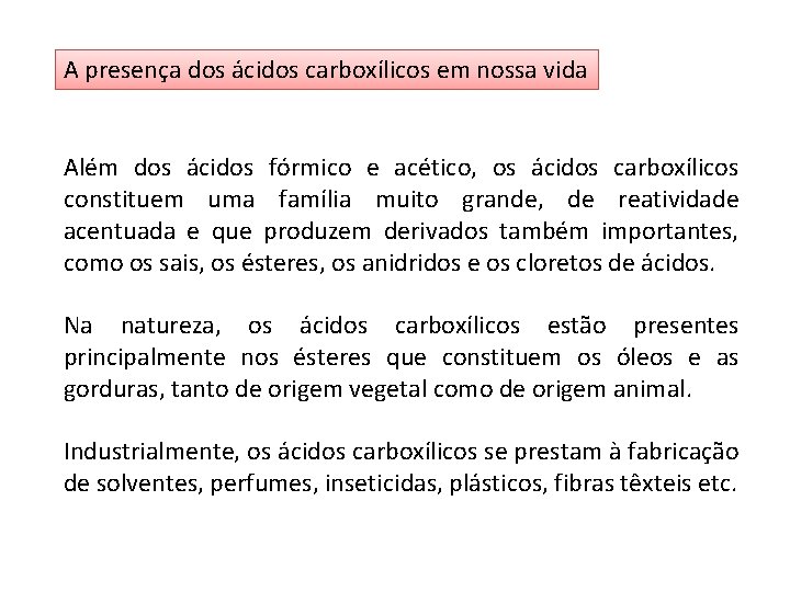 A presença dos ácidos carboxílicos em nossa vida Além dos ácidos fórmico e acético,