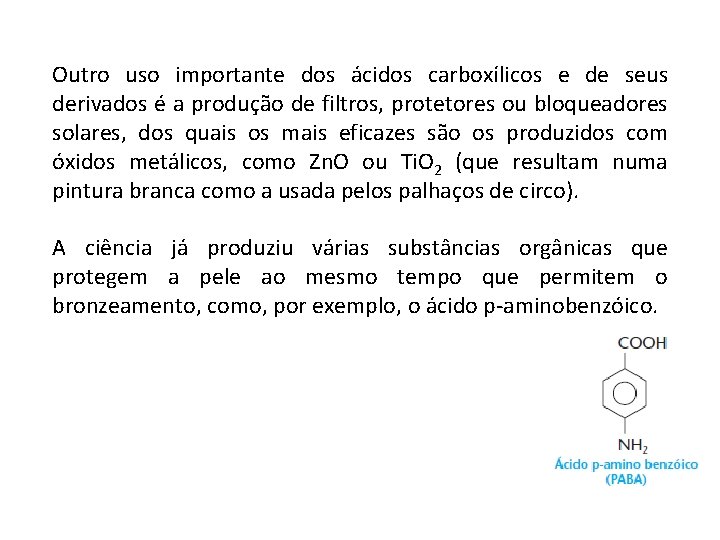 Outro uso importante dos ácidos carboxílicos e de seus derivados é a produção de