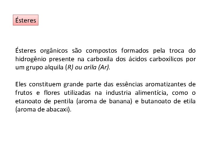 Ésteres orgânicos são compostos formados pela troca do hidrogênio presente na carboxila dos ácidos