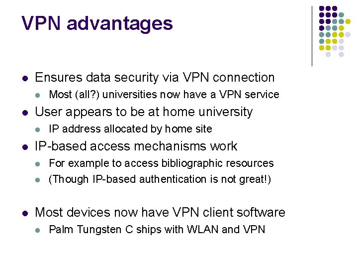 VPN advantages l Ensures data security via VPN connection l l User appears to