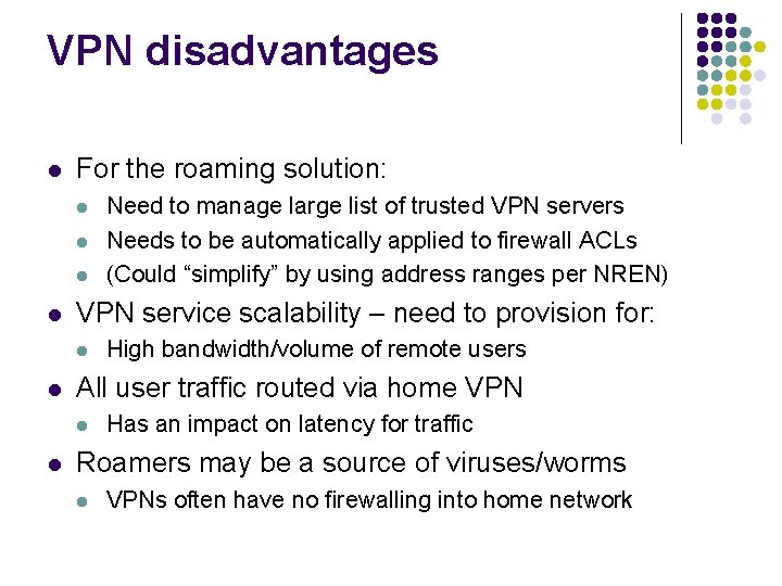 VPN disadvantages l For the roaming solution: l l VPN service scalability – need