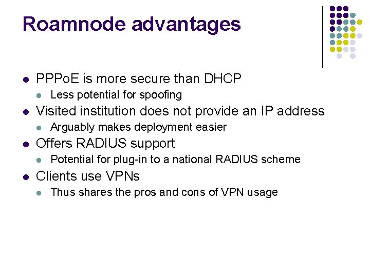 Roamnode advantages l PPPo. E is more secure than DHCP l l Visited institution