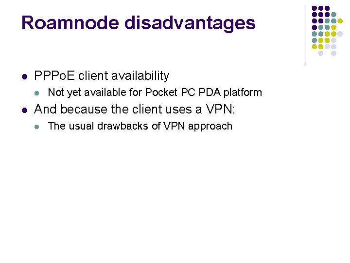 Roamnode disadvantages l PPPo. E client availability l l Not yet available for Pocket