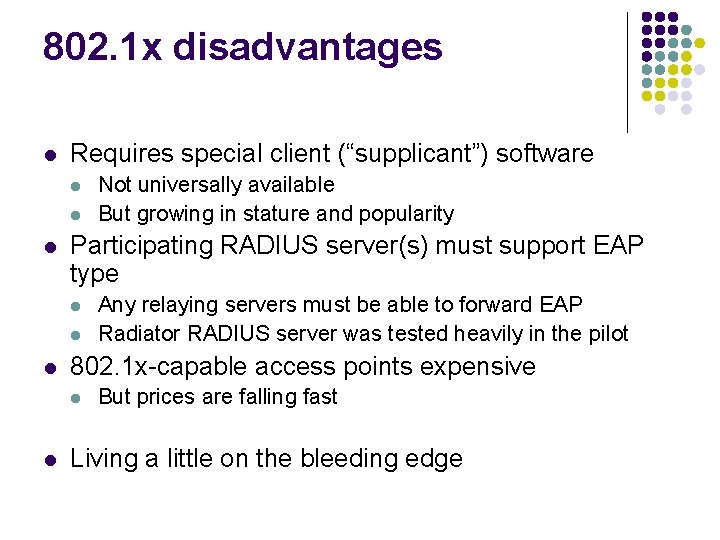 802. 1 x disadvantages l Requires special client (“supplicant”) software l l l Participating