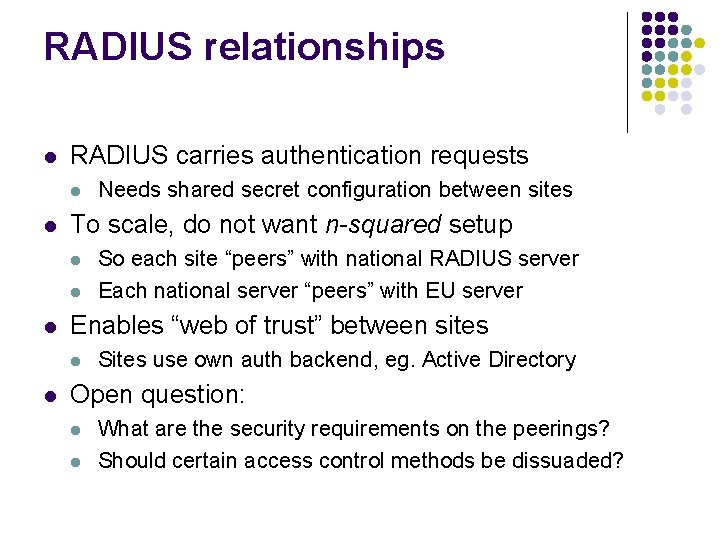 RADIUS relationships l RADIUS carries authentication requests l l To scale, do not want