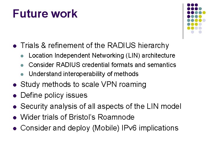 Future work l Trials & refinement of the RADIUS hierarchy l l l l