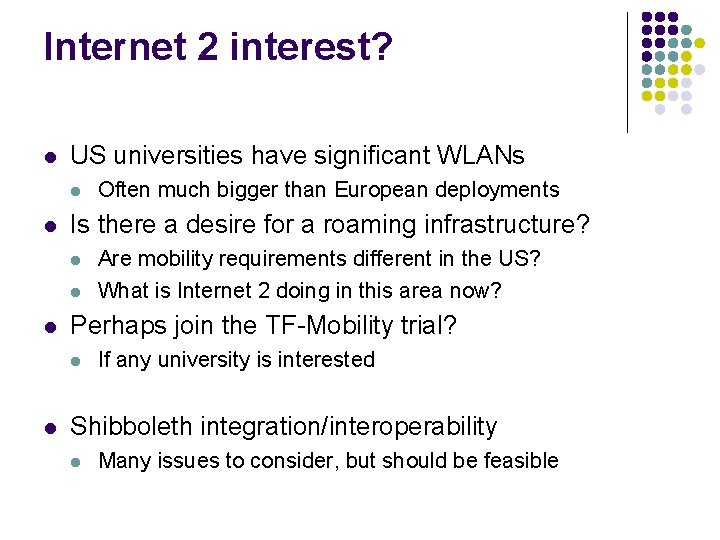 Internet 2 interest? l US universities have significant WLANs l l Is there a