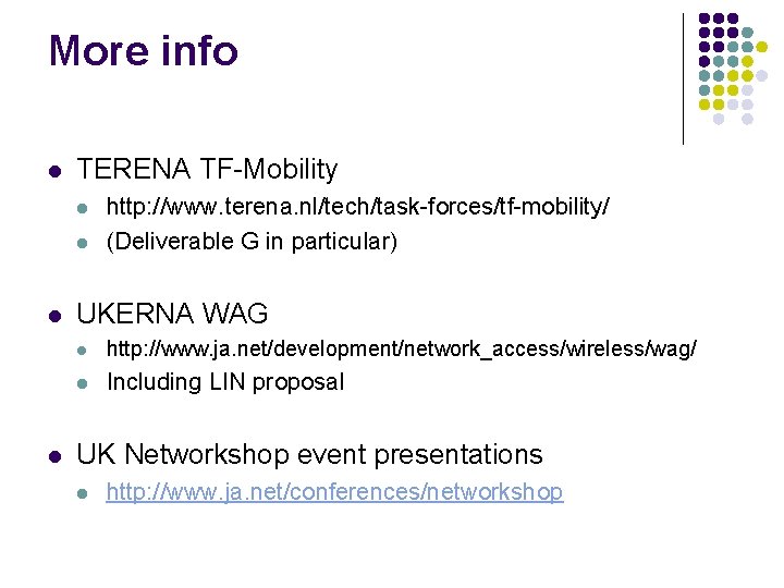 More info l TERENA TF-Mobility l l http: //www. terena. nl/tech/task-forces/tf-mobility/ (Deliverable G in