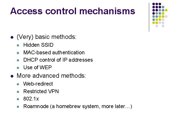 Access control mechanisms l (Very) basic methods: l l l Hidden SSID MAC-based authentication