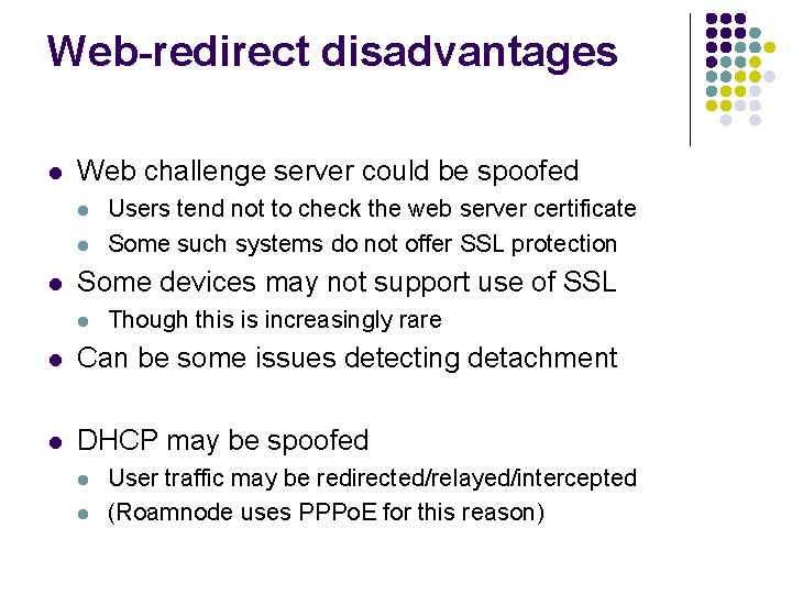 Web-redirect disadvantages l Web challenge server could be spoofed l l l Users tend