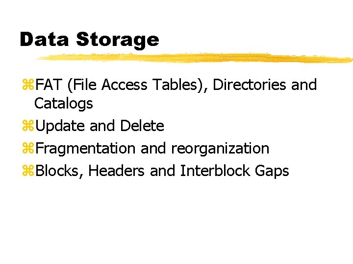 Data Storage z. FAT (File Access Tables), Directories and Catalogs z. Update and Delete Data Storage z. FAT (File Access Tables), Directories and Catalogs z. Update and Delete