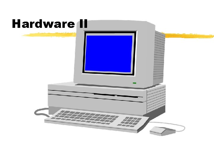 Hardware II Hardware II