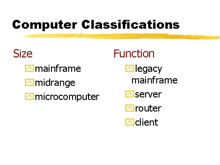 Computer Classifications Size ymainframe ymidrange ymicrocomputer Function ylegacy mainframe yserver yrouter yclient 