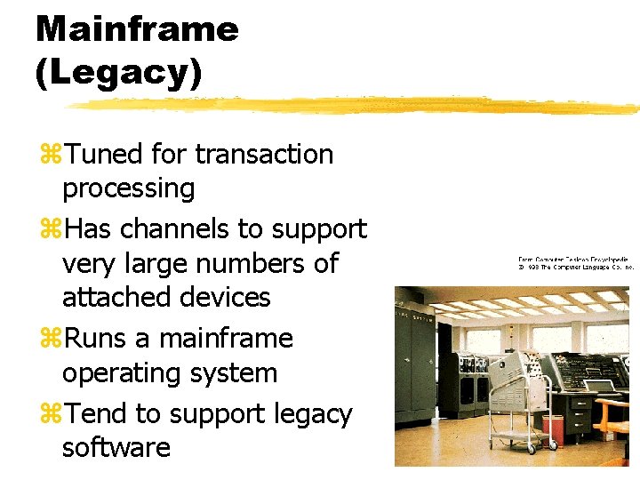 Mainframe (Legacy) z. Tuned for transaction processing z. Has channels to support very large