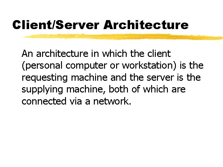 Client/Server Architecture An architecture in which the client (personal computer or workstation) is the Client/Server Architecture An architecture in which the client (personal computer or workstation) is the