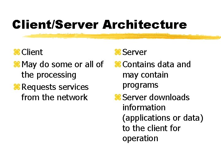 Client/Server Architecture z Client z May do some or all of the processing z Client/Server Architecture z Client z May do some or all of the processing z