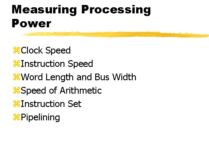 Measuring Processing Power z. Clock Speed z. Instruction Speed z. Word Length and Bus Measuring Processing Power z. Clock Speed z. Instruction Speed z. Word Length and Bus