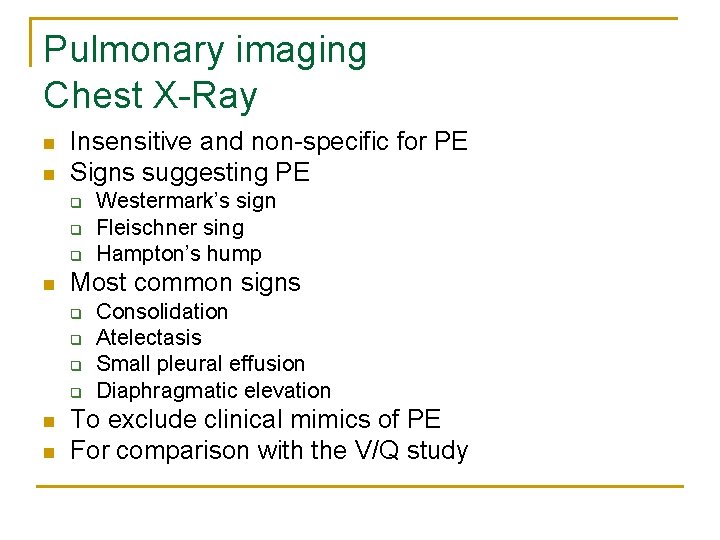 Pulmonary imaging Chest X-Ray n n Insensitive and non-specific for PE Signs suggesting PE