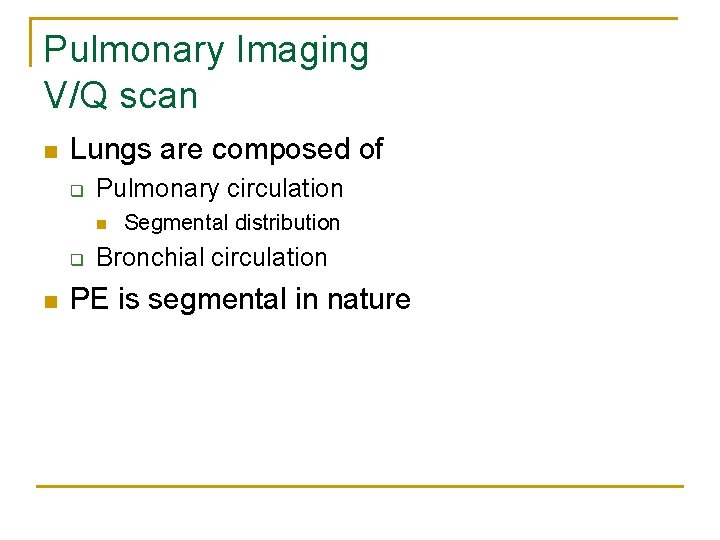 Pulmonary Imaging V/Q scan n Lungs are composed of q Pulmonary circulation n q