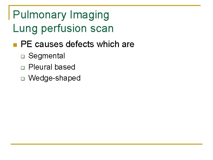 Pulmonary Imaging Lung perfusion scan n PE causes defects which are q q q