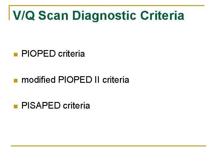 V/Q Scan Diagnostic Criteria n PIOPED criteria n modified PIOPED II criteria n PISAPED