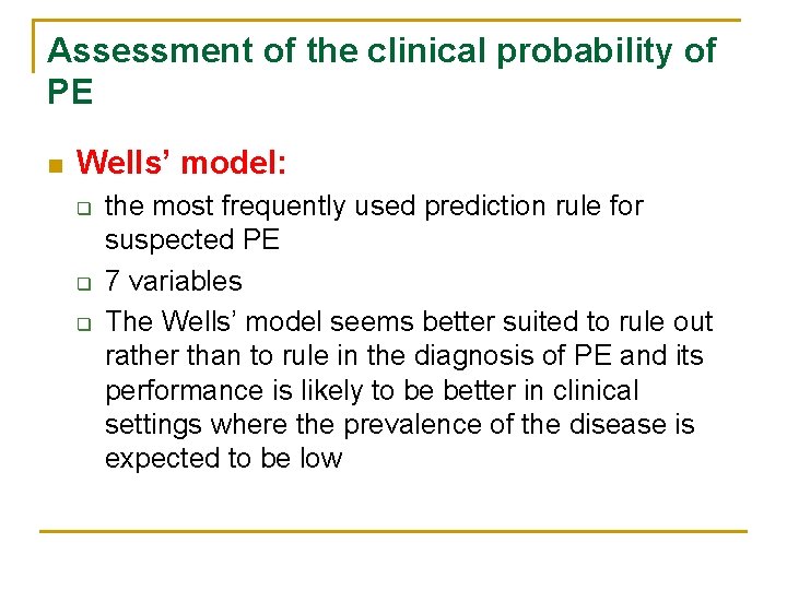 Assessment of the clinical probability of PE n Wells’ model: q q q the