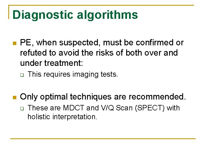 Diagnostic algorithms n PE, when suspected, must be confirmed or refuted to avoid the