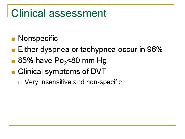 Clinical assessment n n Nonspecific Either dyspnea or tachypnea occur in 96% 85% have