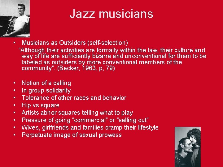 Jazz musicians • Musicians as Outsiders (self-selection) “Although their activities are formally within the