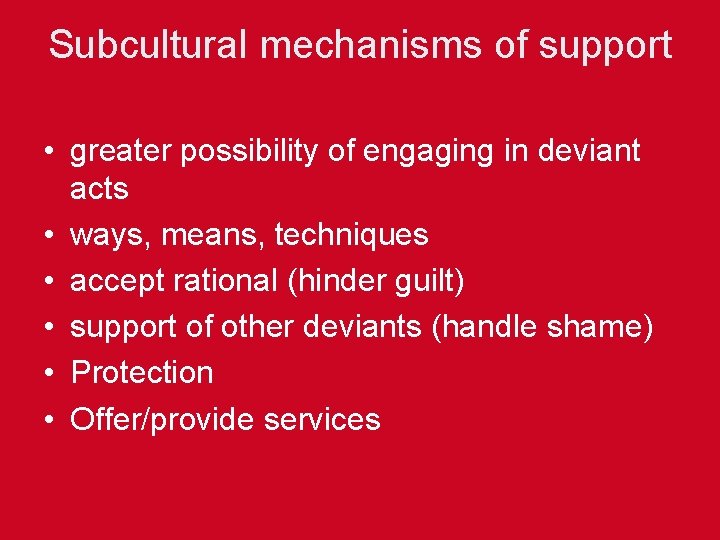 Subcultural mechanisms of support • greater possibility of engaging in deviant acts • ways,