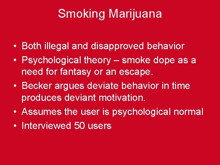 Smoking Marijuana • Both illegal and disapproved behavior • Psychological theory – smoke dope