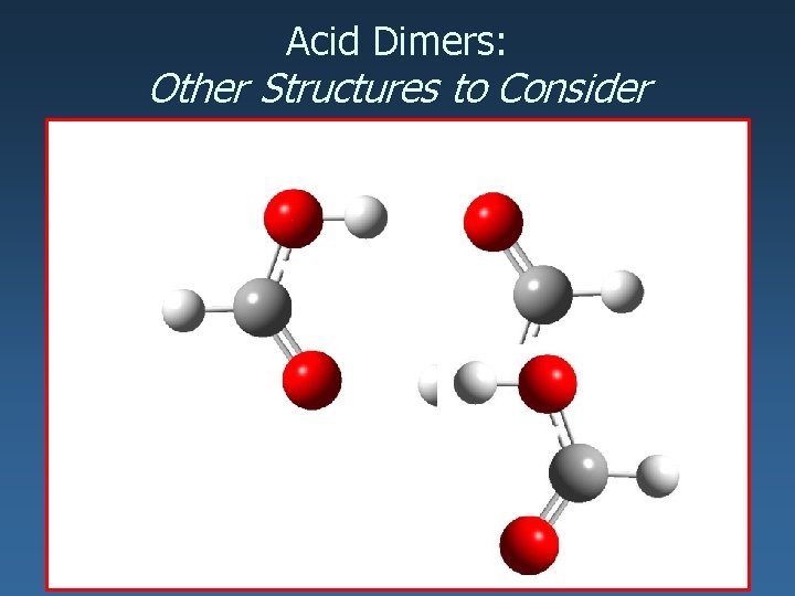 Acid Dimers: Other Structures to Consider 