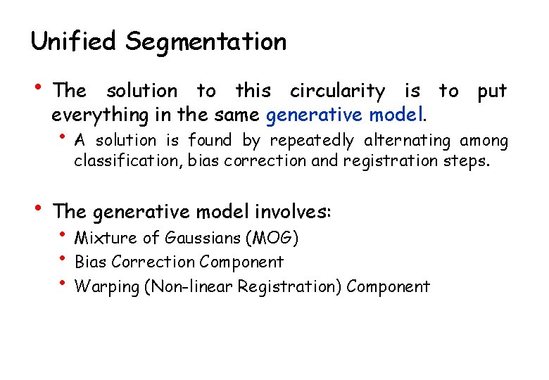 Unified Segmentation • The solution to this circularity is to put everything in the
