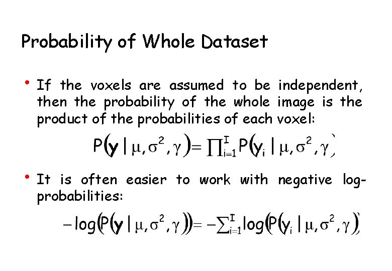 Probability of Whole Dataset • If the voxels are assumed to be independent, then