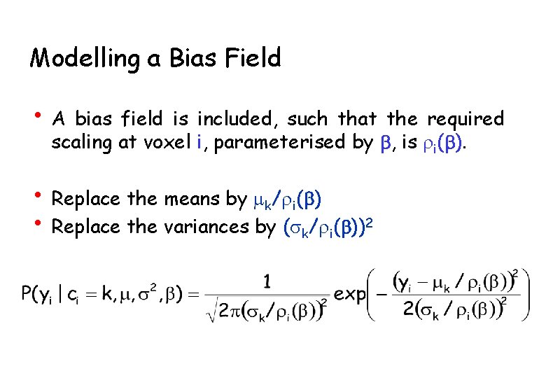 Modelling a Bias Field • A bias field is included, such that the required