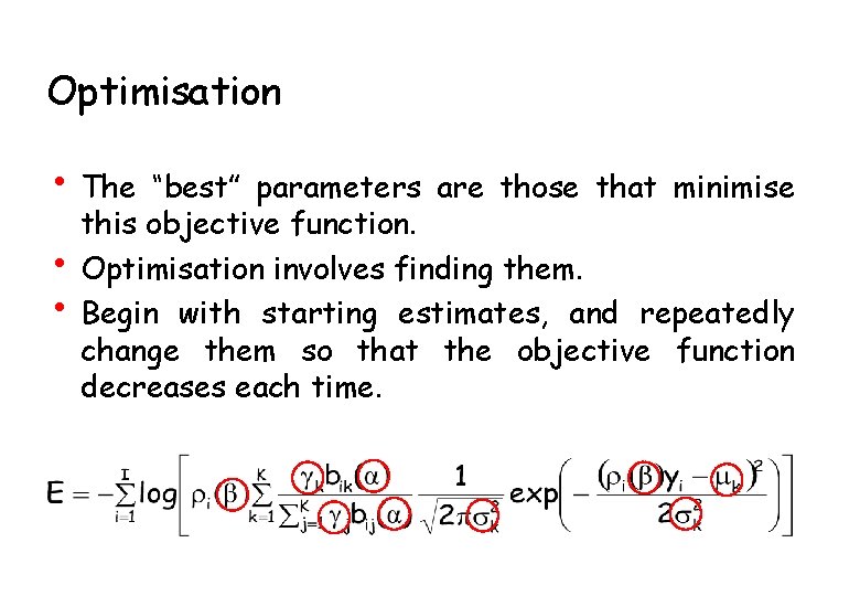 Optimisation • The • • “best” parameters are those that minimise this objective function.