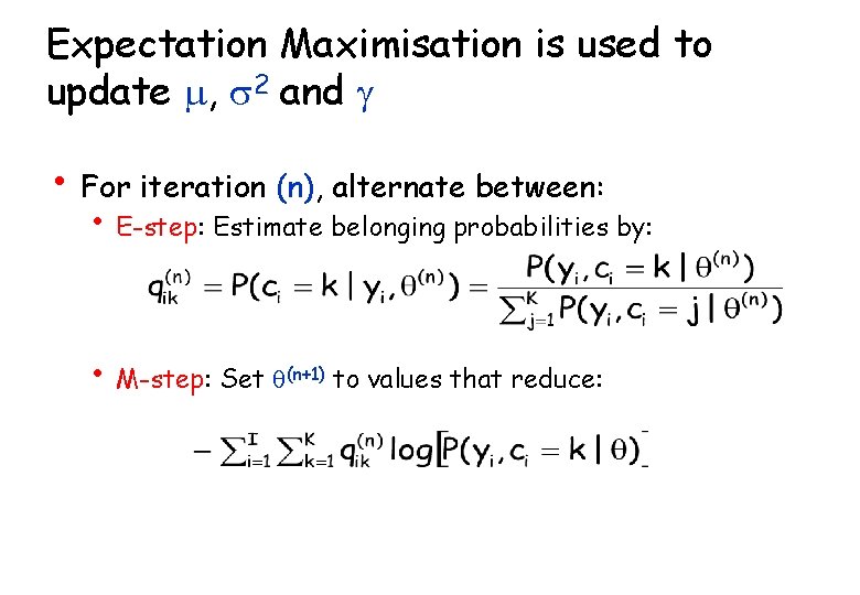 Expectation Maximisation is used to update m, s 2 and g • For iteration