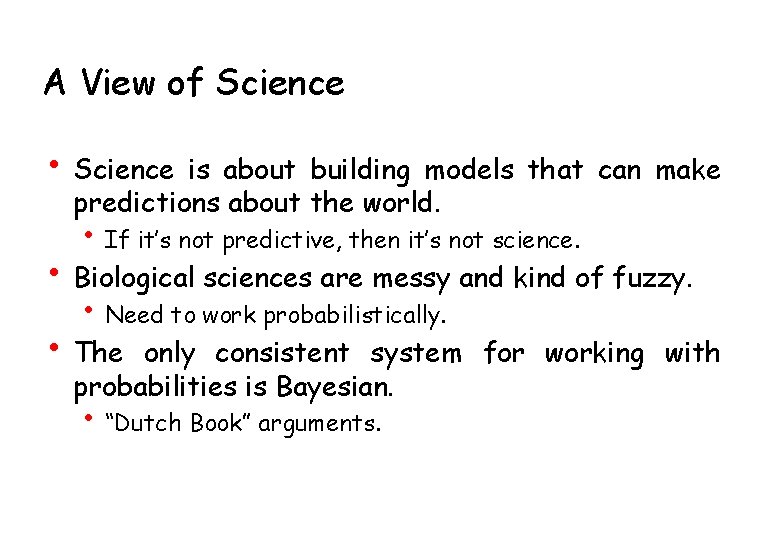 A View of Science • Science is about building models that can make predictions