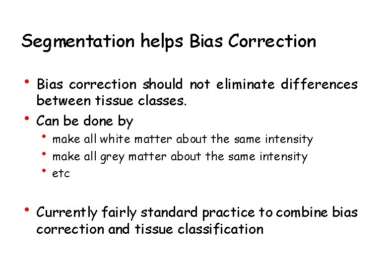 Segmentation helps Bias Correction • Bias correction should not eliminate differences • between tissue