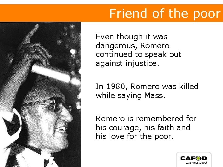 Friend of the poor Even though it was dangerous, Romero continued to speak out