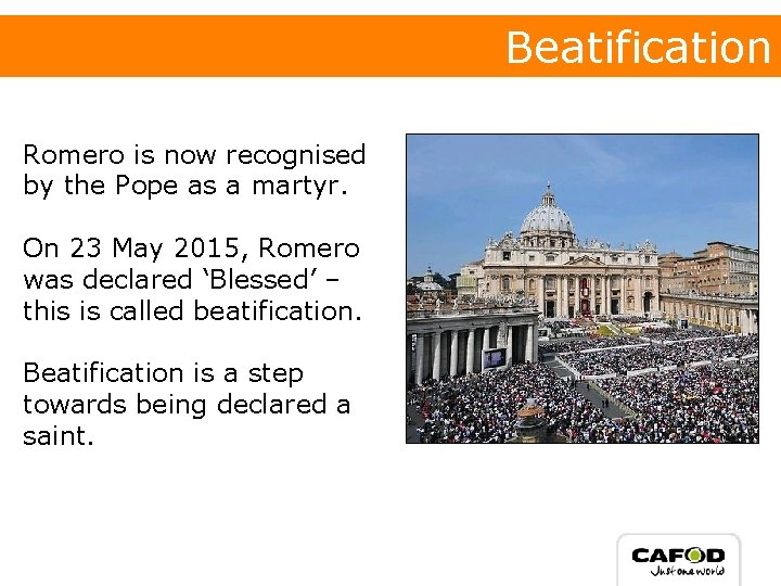 Beatification Romero is now recognised by the Pope as a martyr. On 23 May