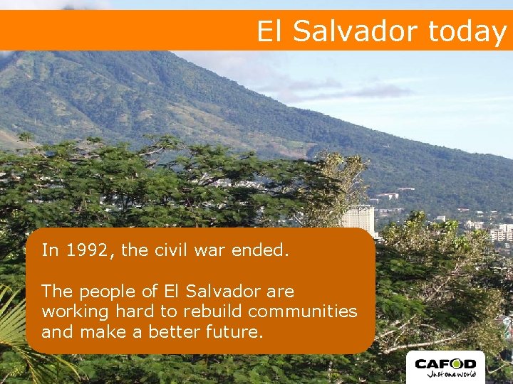 El Salvador today In 1992, the civil war ended. The people of El Salvador