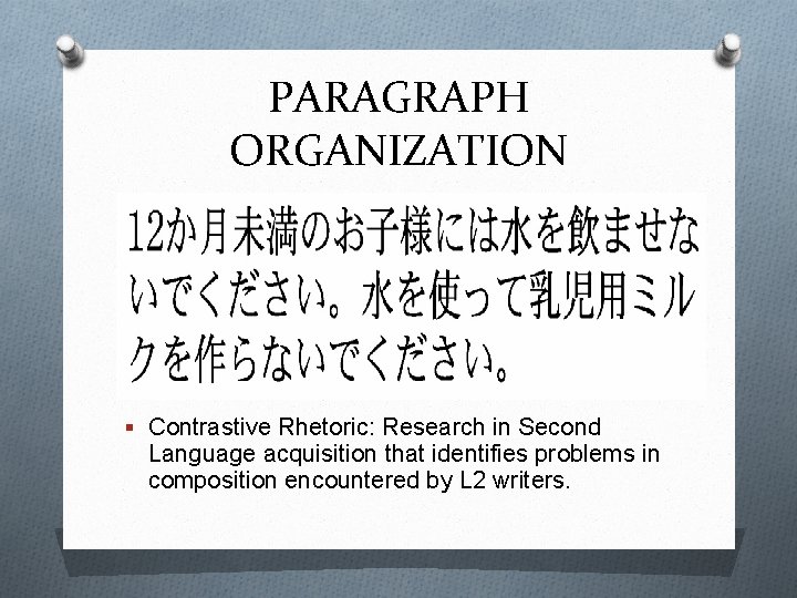 PARAGRAPH ORGANIZATION § Contrastive Rhetoric: Research in Second Language acquisition that identifies problems in