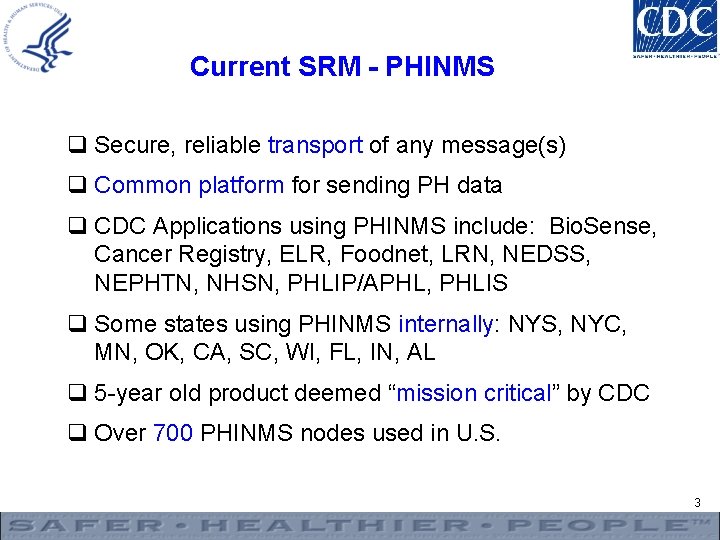 Current SRM - PHINMS q Secure, reliable transport of any message(s) q Common platform