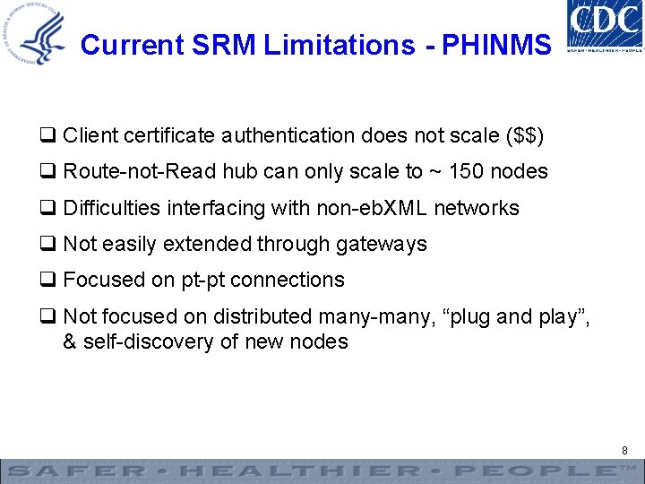 Current SRM Limitations - PHINMS q Client certificate authentication does not scale ($$) q